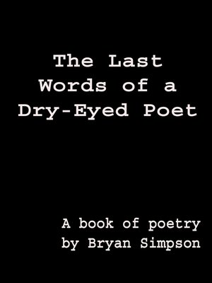 cover image of The Last Words of a Dry-Eyed Poet